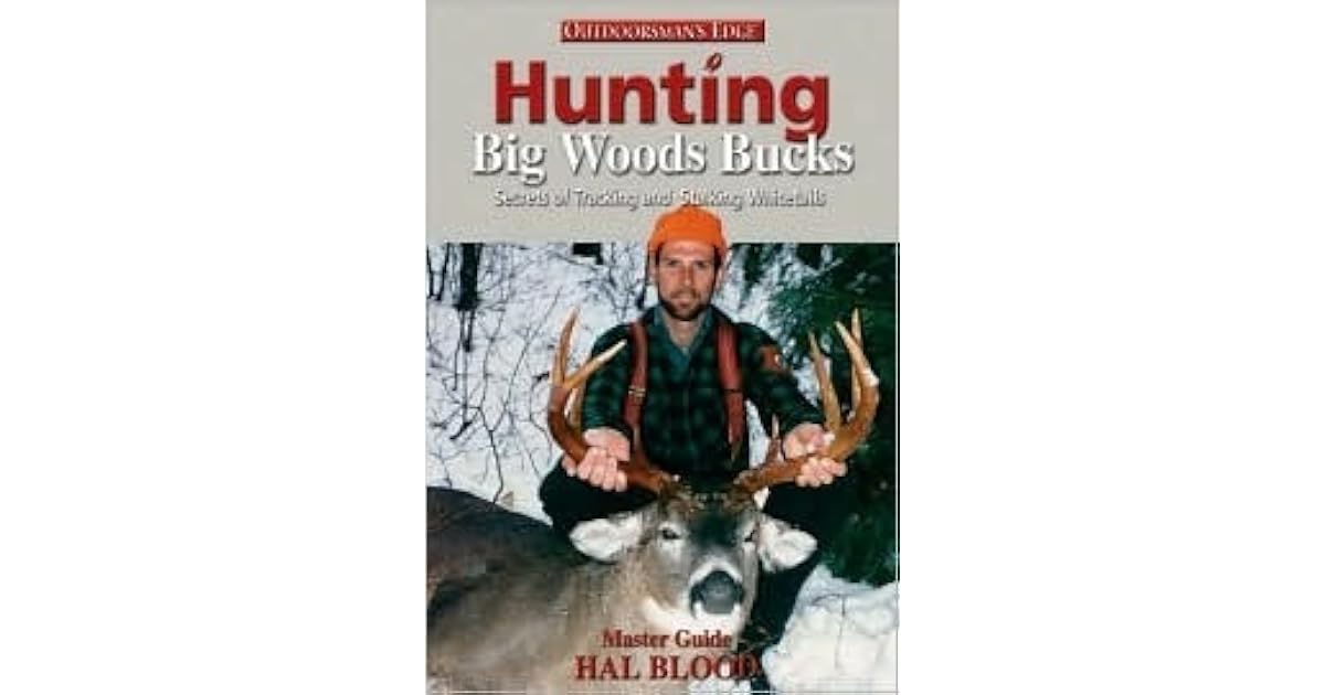 Hunting Big Woods Bucks by Hal Blood