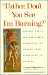Father, Don`t You See I`m Burning?: Reflections on Sex, Narcissism, Symbolism, and Murder: From Everything to Nothing Father, Don`t You See I`m Burning?: Reflections on Sex, Narcissism, Symbolism, and Murder: From Everything to Nothing