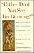 Father, Don`t You See I`m Burning? by Leonard Shengold