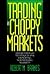 Trading in Choppy Markets: Breakthrough Techniques for Exploiting Non-Trending Markets