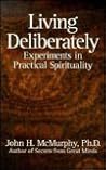 Living Deliberately: Experiments in Practical Spirituality Living Deliberately: Experiments in Practical Spirituality