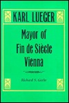 Karl Lueger: Mayor of Fin De Siecle Vienna (Hardcover)