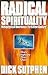Radical Spirituality by Dick Sutpehn