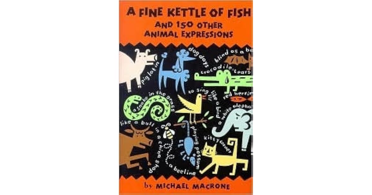 A Fine Kettle of Fish and 150 Other Animal Expressions by MACRONE