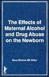 Effects of Maternal Alcohol and Drug Abuse on the Newborn