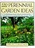 Five Hundred Fifty Perennial Garden Ideas: A Comprehensive Visual Sourcebook for Beautiful Gardens Year After Year