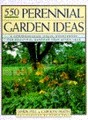 Five Hundred Fifty Perennial Garden Ideas: A Comprehensive Visual Sourcebook for Beautiful Gardens Year After Year (Hardcover)