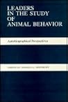 Leaders in the Study of Animal Behavior: Autobiographical Perspectives (Animal Behavior Series)