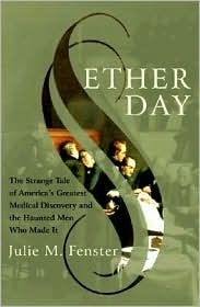Ether Day: The Strange Tale of America's Greatest Medical Discovery and The Haunted Men Who Made It (Hardcover)