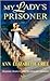 My Lady's Prisoner by Ann Elizabeth Cree