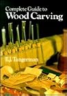 Complete Guide to Woodcarving