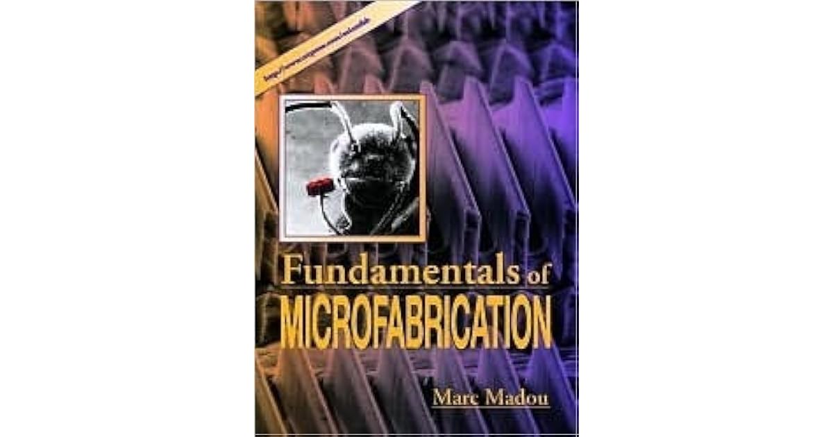 FUNDAMENTALS OF MICROFABRICATION AND NANOTECHNOLOGY BY MARC J MADOU PDF visual data 3
