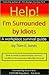 Help! I'm Surrounded By Idiots: A Workplace Survival Guide