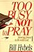 Too Busy Not to Pray