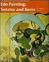 Edo Painting: Sotatsu and Korin Edo Painting: Sotatsu and Korin