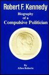 Robert Kennedy: Biography of a Compulsive Politician (Paperback)