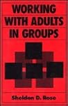 Working With Adults in Groups: Integrating Cognitive-Behavioral and Small Group Strategies (JOSSEY BASS SOCIAL AND BEHAVIORAL SCIENCE SERIES)