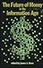 The Future of Money in the Information Age