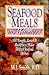 Seafood Meals in Minutes!: 150 Simple, Low-Fat Recipes to Make Perfect Seafood Dishes
