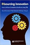 Insourcing Innovation: How to Achieve Competitive Excellence Using TRIZ Insourcing Innovation: How to Achieve Competitive Excellence Using TRIZ