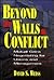 Beyond the Walls of Conflict by David S. Weiss