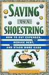 Saving on a Shoestring: How to Cut Expenses, Reduce Debt, and Stash More Cash Saving on a Shoestring: How to Cut Expenses, Reduce Debt, and Stash More Cash