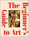 The Beginner's Guide to Art