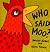 Who Said Moo?: Life the Flap Book