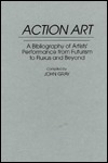 Action Art: A Bibliography of Artists' Performance from Futurism to Fluxus and Beyond (Hardcover)