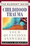 Childhood Trauma: Your Questions Answered (The Element Guides Series) Childhood Trauma: Your Questions Answered (The Element Guides Series)