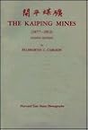 The Kaiping Mines, 1877-1912: Second Edition (Harvard East Asian Monographs)