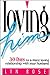 Loving Him: 30 Days To a More Loving Relationship With Your Husband