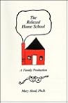 The Relaxed Home School: A Family Production The Relaxed Home School: A Family Production
