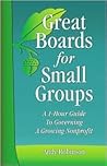Great Boards for Small Groups: A 1-Hour Guide to Governing a Growing Nonprofit Great Boards for Small Groups: A 1-Hour Guide to Governing a Growing Nonprofit