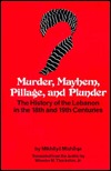 Murder, Mayhem, Pillage and Plunder: The History of the Lebanon in the 18th and 19th Centuries (English and Arabic Edition)
