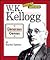 W.K. Kellogg: Generous Genius