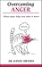 Overcoming Anger : When Anger Helps and When it Hurts