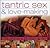 Tantric Sex and Lovemaking: Using and adapting the ancient techniques of sacred tantra to reach greater levels of emotional intimacy and sexual ecstasy with 120 beautiful photographs