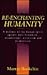 Re-Enchanting Humanity: A Defense of the Human Spirit Against Antihumanism, Misanthropy, Mysticism and Primitivism