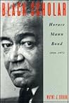Black Scholar: Horace Mann Bond 1904-1972 Black Scholar: Horace Mann Bond 1904-1972
