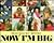 Now I'm Big