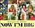 Now I'm Big