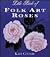 The Little Book of Folk Art Roses