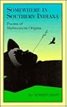 Somewhere in Southern Indiana: Poems of Midwestern Origins Somewhere in Southern Indiana: Poems of Midwestern Origins