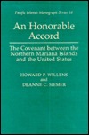 An Honorable Accord : The Covenant Between the Northern Mariana Islands and the United States (Pacific Islands Monograph Series, No. 18.)