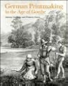 German Printmaking in the Age of Goethe