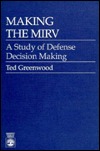 Making the MIRV: A Study of Defense Decision Making (Paperback)