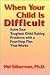 When Your Child Is Difficult: Solve Your Toughest Child-Raising Problems with a Four Step Plan That Works