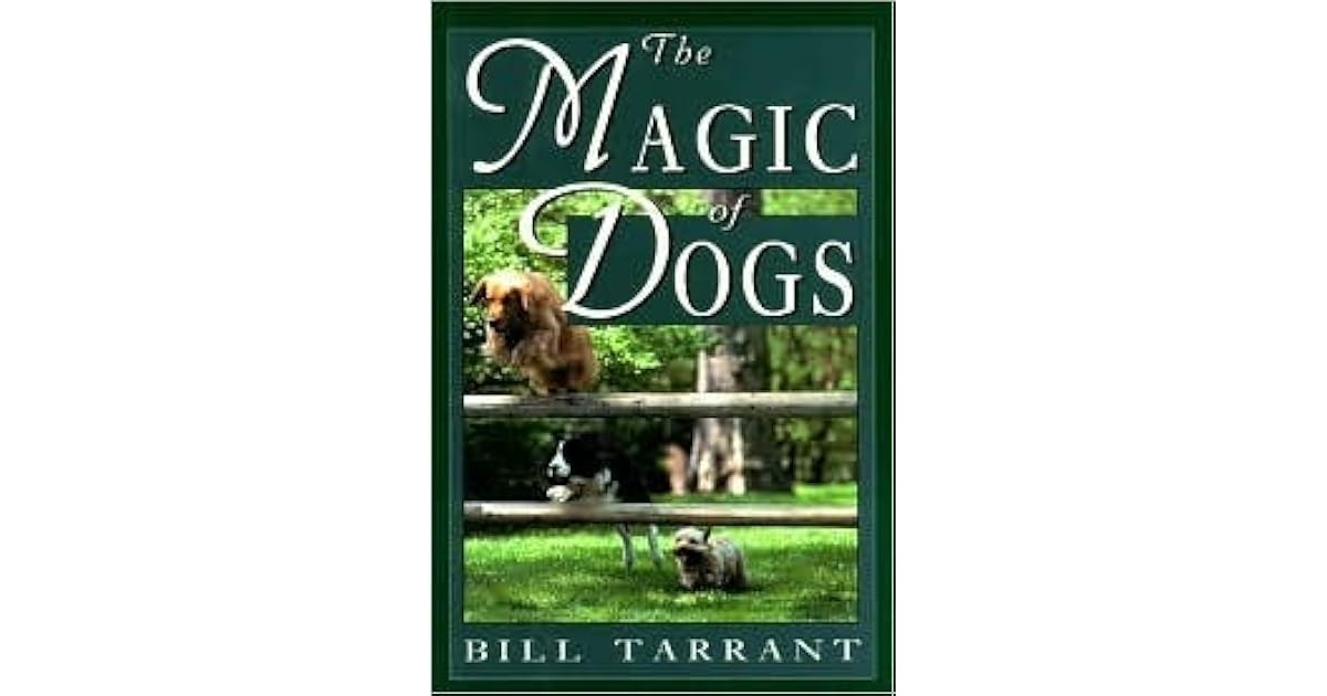 The Magic of Dogs by Bill Tarrant
