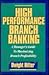 High Performance Branch Banking: A Manager's Guide to Maximizing Branch Profitability